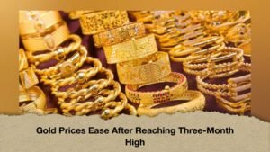 Gold Prices Ease After Reaching Three-Month High