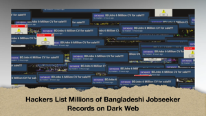Hackers List Millions of Bangladeshi Jobseeker Records on Dark Web