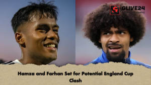 Hamza and Farhan Set for Potential England Cup Clash 2 Hamza and Farhan Set for Potential England Cup Clash