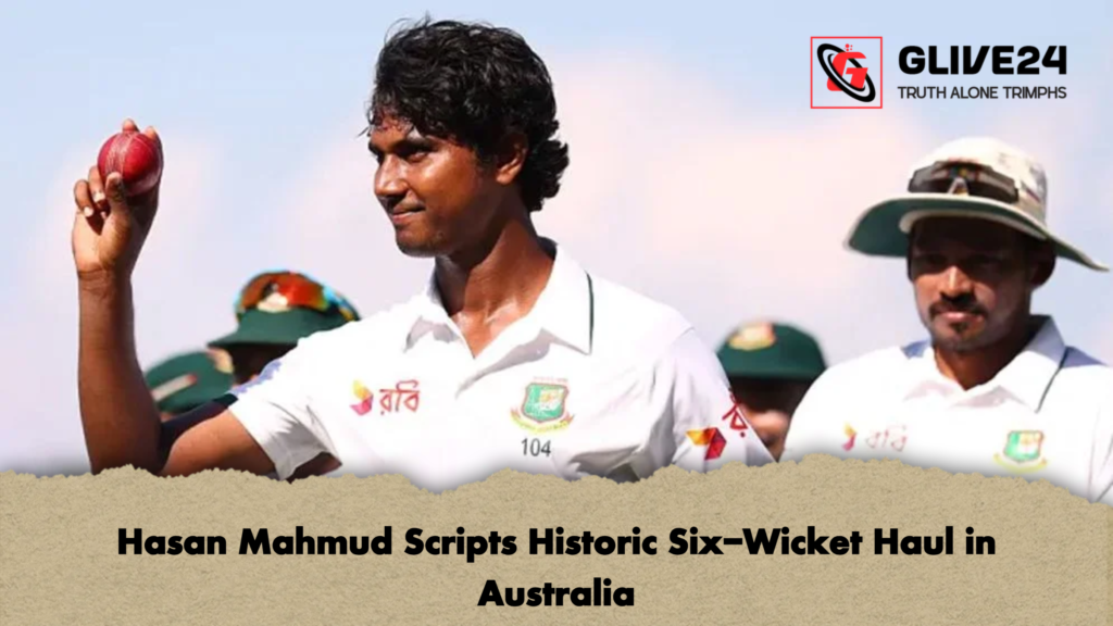 Hasan Mahmud Scripts Historic Six-Wicket Haul in Australia 2 Hasan Mahmud Scripts Historic Six Wicket Haul in Australia Hasan Mahmud Scripts Historic Six-Wicket Haul in Australia