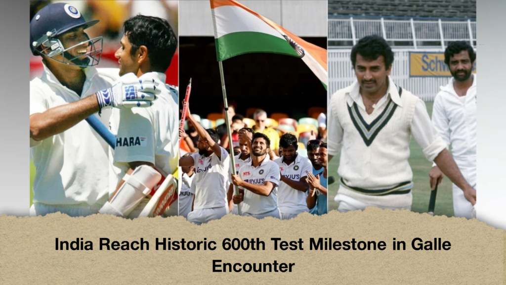 India Reach Historic 600th Test Milestone in Galle Encounter 1 India Reach Historic 600th Test Milestone in Galle Encounter