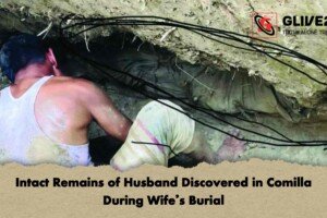Intact Remains of Husband Discovered in Comilla During Wife’s Burial