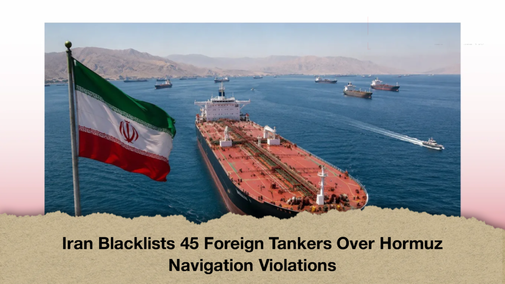 Iran Blacklists 45 Foreign Tankers Over Hormuz Navigation Violations (2)