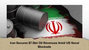 Iran Secures $7.5bn Oil Revenues Amid US Naval Blockade