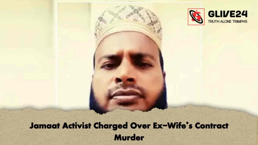 Jamaat Activist Charged Over Ex-Wife’s Contract Murder