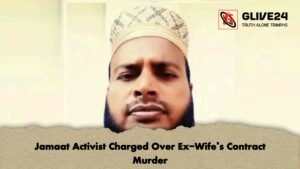 Jamaat Activist Charged Over Ex-Wife’s Contract Murder
