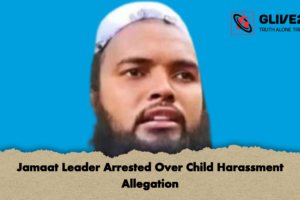 Jamaat Leader Arrested Over Child Harassment Allegation