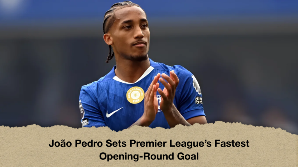 João Pedro Sets Premier League’s Fastest Opening-Round Goal (2)