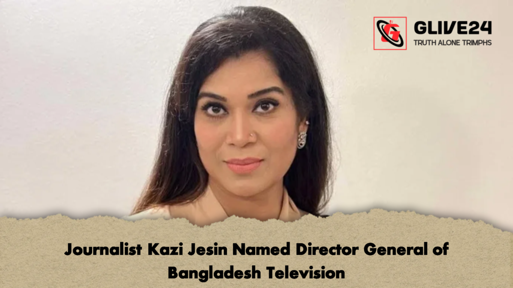 Journalist Kazi Jesin Named Director General of Bangladesh Television 2 Journalist Kazi Jesin Named Director General of Bangladesh Television