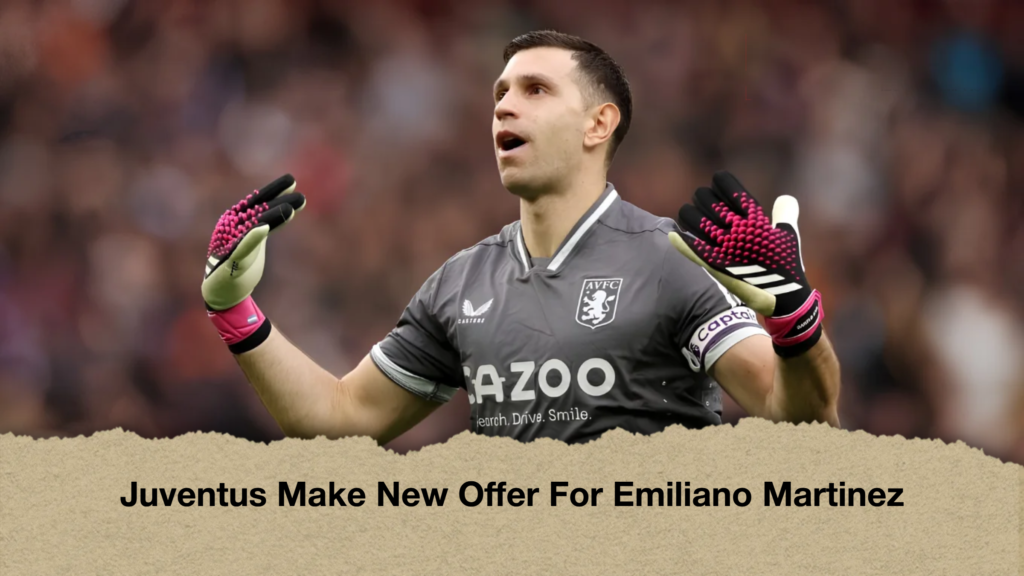 Juventus Make New Offer For Emiliano Martinez 2 Juventus Make New Offer For Emiliano Martinez 2 Juventus Make New Offer For Emiliano Martinez