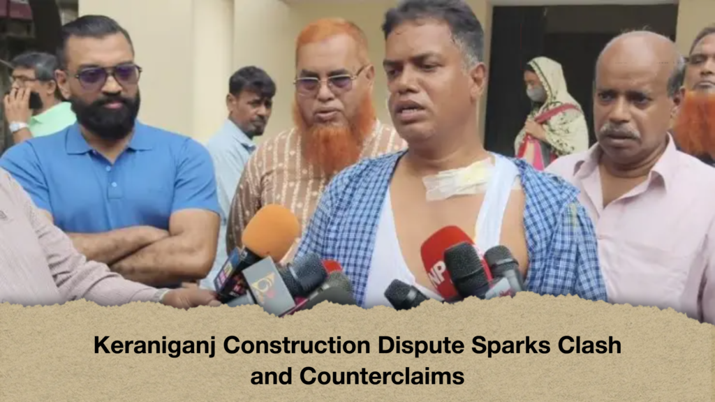 Keraniganj Construction Dispute Sparks Clash and Counterclaims 3 Keraniganj Construction Dispute Sparks Clash and Counterclaims Keraniganj Construction Dispute Sparks Clash and Counterclaims