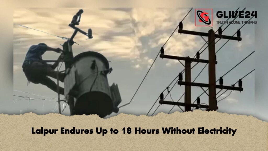 Lalpur Endures Up to 18 Hours Without Electricity 1 Lalpur Endures Up to 18 Hours Without Electricity