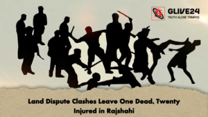 Land Dispute Clashes Leave One Dead Twenty Injured in Rajshahi 2 Land Dispute Clashes Leave One Dead, Twenty Injured in Rajshahi