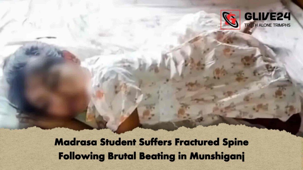 Madrasa Student Suffers Fractured Spine Following Brutal Beating in Munshiganj