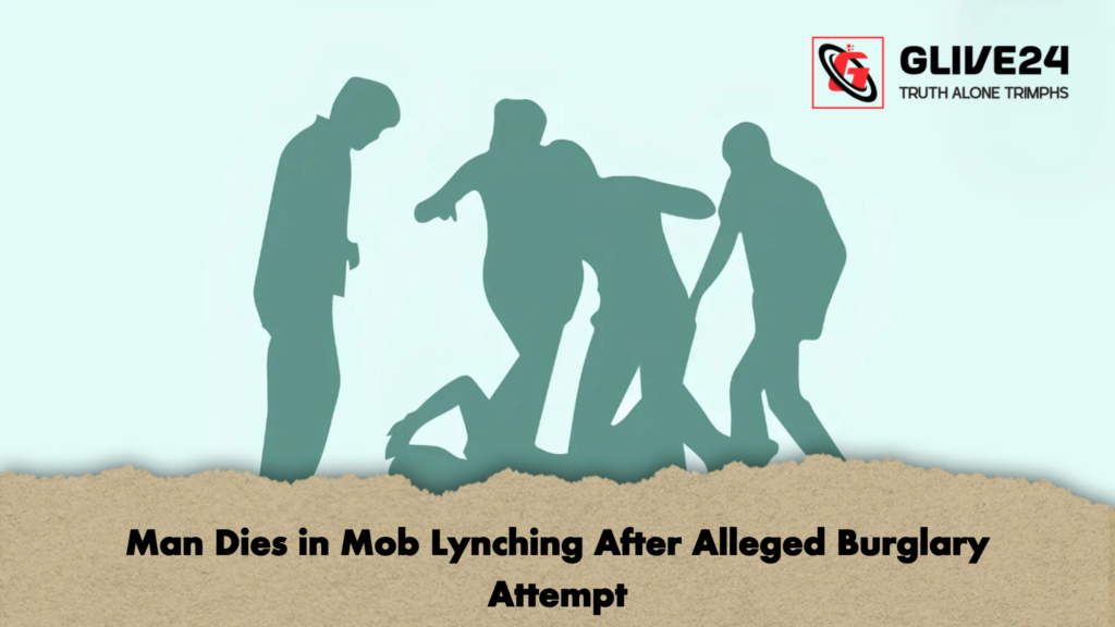 Man Dies in Mob Lynching After Alleged Burglary Attempt 2 Man Dies in Mob Lynching After Alleged Burglary Attempt
