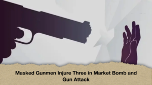 Masked Gunmen Injure Three in Market Bomb and Gun Attack Masked Gunmen Injure Three in Market Bomb and Gun Attack