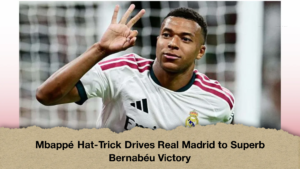 Mbappé Hat-Trick Drives Real Madrid to Superb Bernabéu Victory