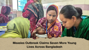 Measles Outbreak Claims Seven More Young Lives Across Bangladesh Measles Outbreak Claims Seven More Young Lives Across Bangladesh