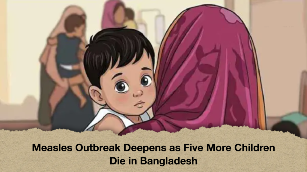 Measles Outbreak Deepens as Five More Children Die in Bangladesh Measles Outbreak Deepens as Five More Children Die in Bangladesh