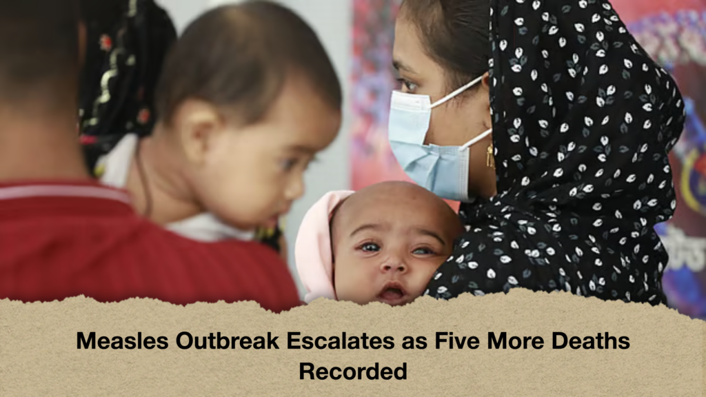 Measles Outbreak Escalates as Five More Deaths Recorded Measles Outbreak Escalates as Five More Deaths Recorded