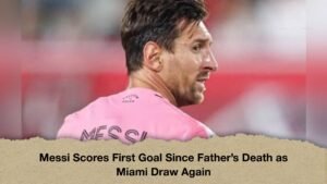 Messi Scores First Goal Since Father’s Death as Miami Draw Again