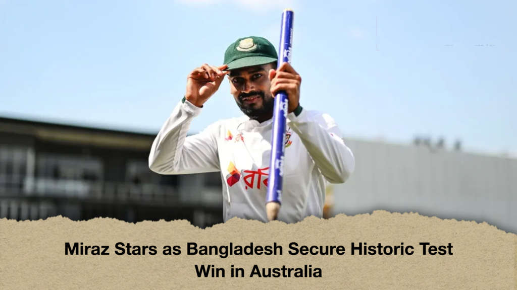 Miraz Stars as Bangladesh Secure Historic Test Win in Australia Miraz Stars as Bangladesh Secure Historic Test Win in Australia
