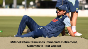 Mitchell Starc Dismisses Immediate Retirement Commits to Test Cricket Mitchell Starc Dismisses Immediate Retirement, Commits to Test Cricket