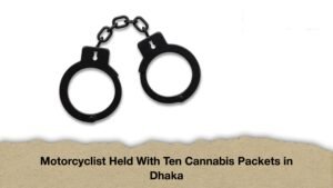 Motorcyclist Held With Ten Cannabis Packets in Dhaka