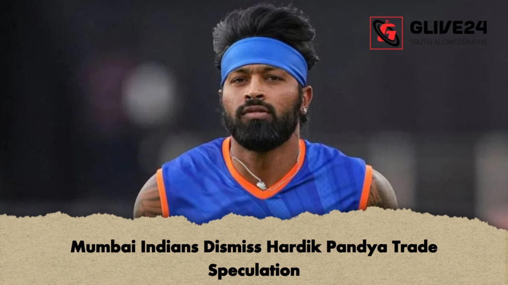 Mumbai Indians Dismiss Hardik Pandya Trade Speculation 1 Mumbai Indians Dismiss Hardik Pandya Trade Speculation