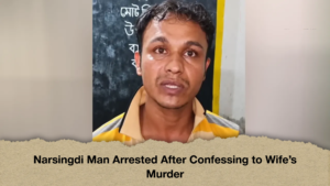 Narsingdi Man Arrested After Confessing Narsingdi Man Arrested After Confessing to Wife's Murder