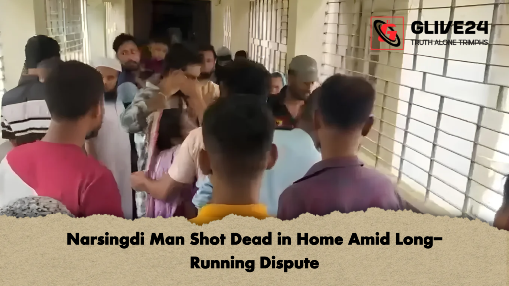 Narsingdi Man Shot Dead in Home Amid Long Running Dispute 2 Narsingdi Man Shot Dead in Home Amid Long-Running Dispute