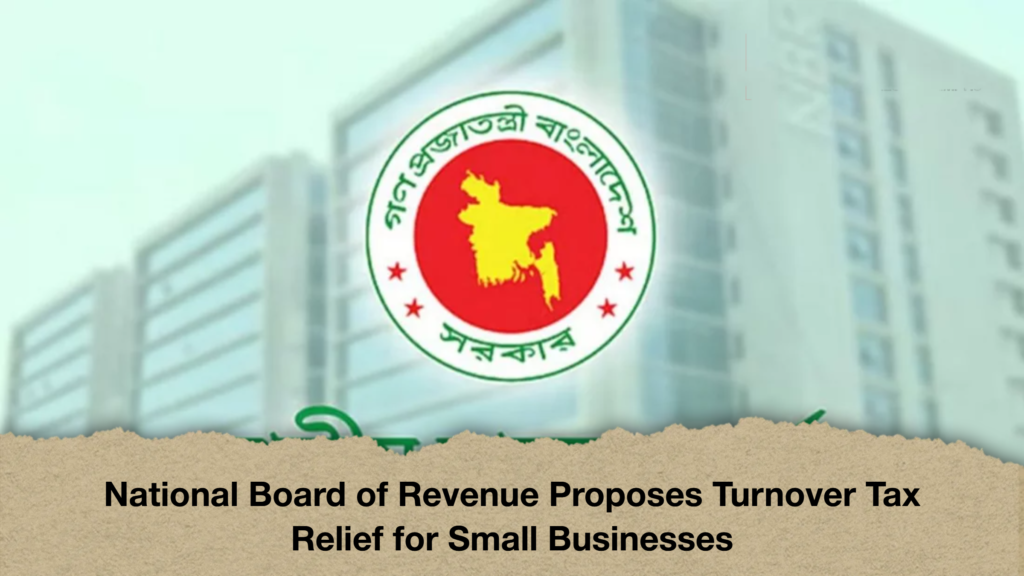National Board of Revenue Proposes Turnover Tax Relief for Small Businesses