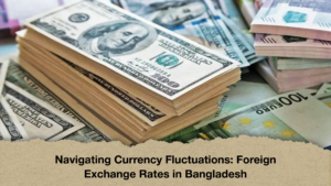 Navigating Currency Fluctuations Foreign Exchange Rates in Bangladesh Navigating Currency Fluctuations: Foreign Exchange Rates in Bangladesh