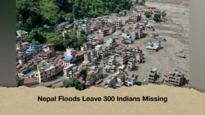 Nepal Floods Leave 300 Indians Missing