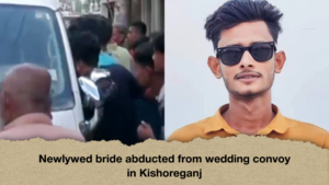 Newlywed bride abducted from wedding convoy in Kishoreganj Newlywed bride abducted from wedding convoy in Kishoreganj