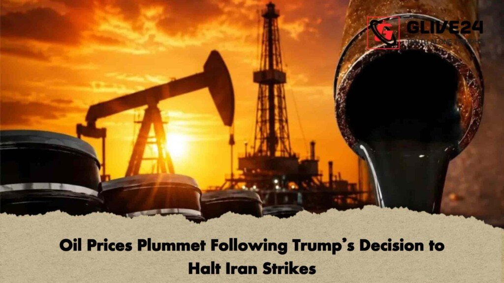 Oil Prices Plummet Following Trump’s Decision to Halt Iran Strikes