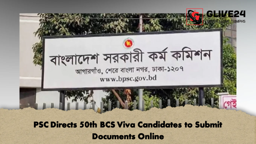 PSC Directs 50th BCS Viva Candidates to Submit Documents Online 2 PSC Directs 50th BCS Viva Candidates to Submit Documents Online
