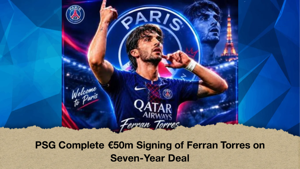 PSG Complete E50m Signing of Ferran Torres on Seven Year Deal 1 PSG Complete €50m Signing of Ferran Torres on Seven-Year Deal