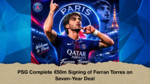 PSG Complete E50m Signing of Ferran Torres on Seven Year Deal 1 PSG Complete €50m Signing of Ferran Torres on Seven-Year Deal
