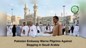 Pakistan Embassy Warns Pilgrims Against Begging in Saudi Arabia