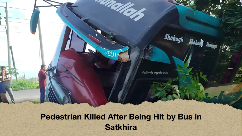 Pedestrian Killed After Being Hit by Bus in Satkhira