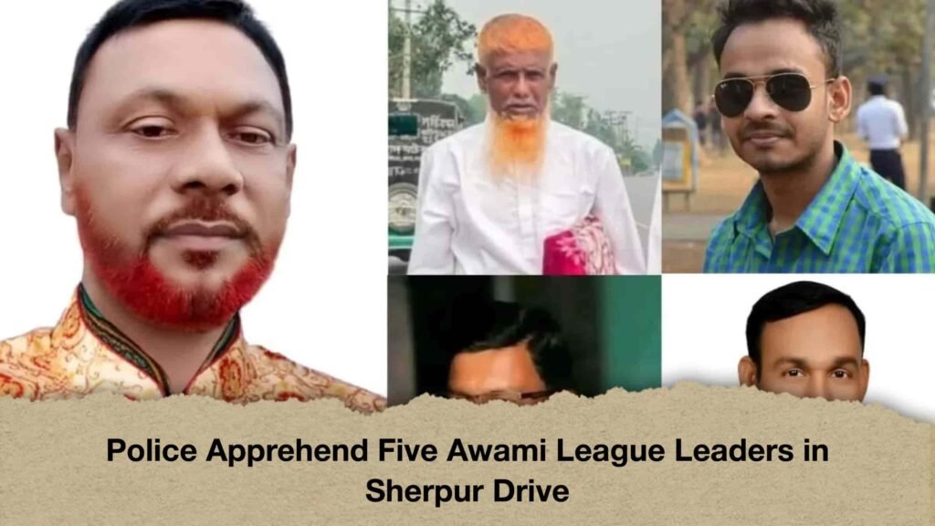 Police Apprehend Five Awami League Leaders in Sherpur Drive
