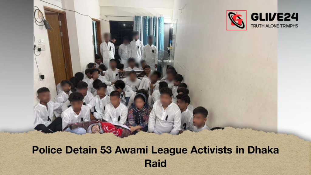 Police Detain 53 Awami League Activists in Dhaka Raid 3 Police Detain 53 Awami League Activists in Dhaka Raid 2 Police Detain 53 Awami League Activists in Dhaka Raid