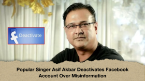 Popular Singer Asif Akbar Deactivates Facebook Account Over Misinformation Popular Singer Asif Akbar Deactivates Facebook Account Over Misinformation