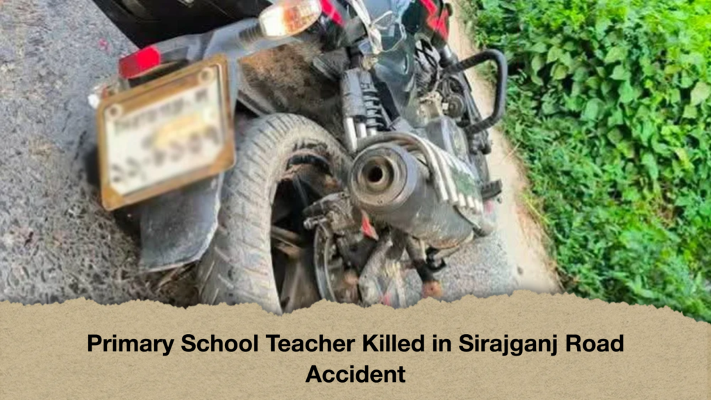 Primary School Teacher Killed in Sirajganj Road Accident Primary School Teacher Killed in Sirajganj Road Accident