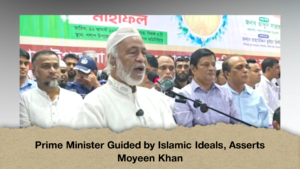 Prime Minister Guided by Islamic Ideals, Asserts Moyeen Khan