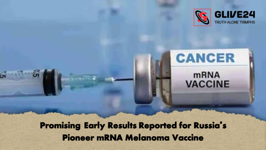 Promising Early Results Reported for Russias Pioneer mRNA Melanoma Vaccine 2 Promising Early Results Reported for Russia’s Pioneer mRNA Melanoma Vaccine