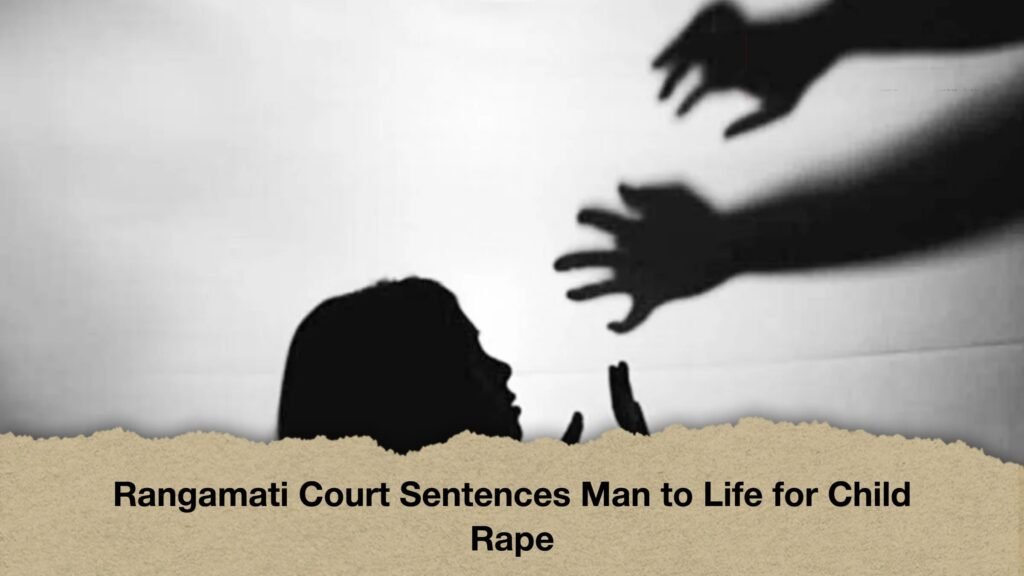 Rangamati Court Sentences Man to Life for Child Rape