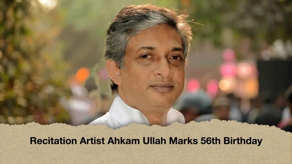 Recitation Artist Ahkam Ullah Marks 56th Birthday