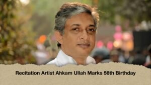 Recitation Artist Ahkam Ullah Marks 56th Birthday